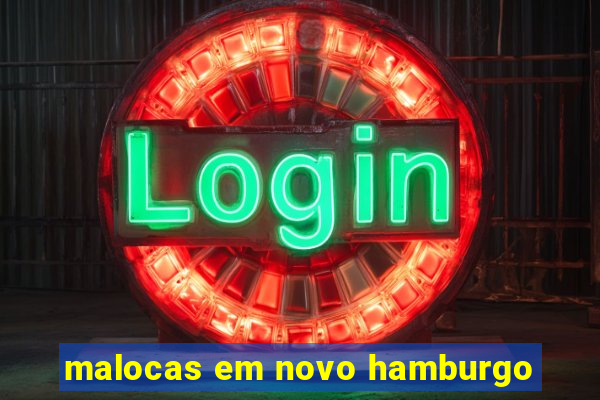 malocas em novo hamburgo